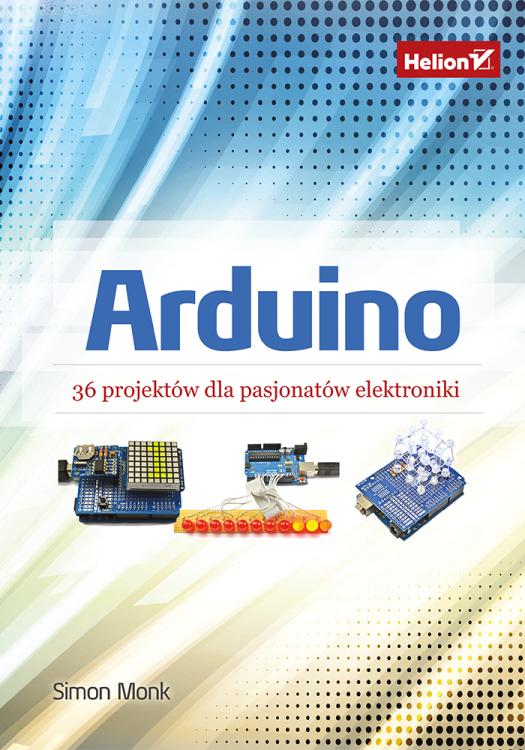 Arduino. 36 projektów dla pasjonatów elektroniki