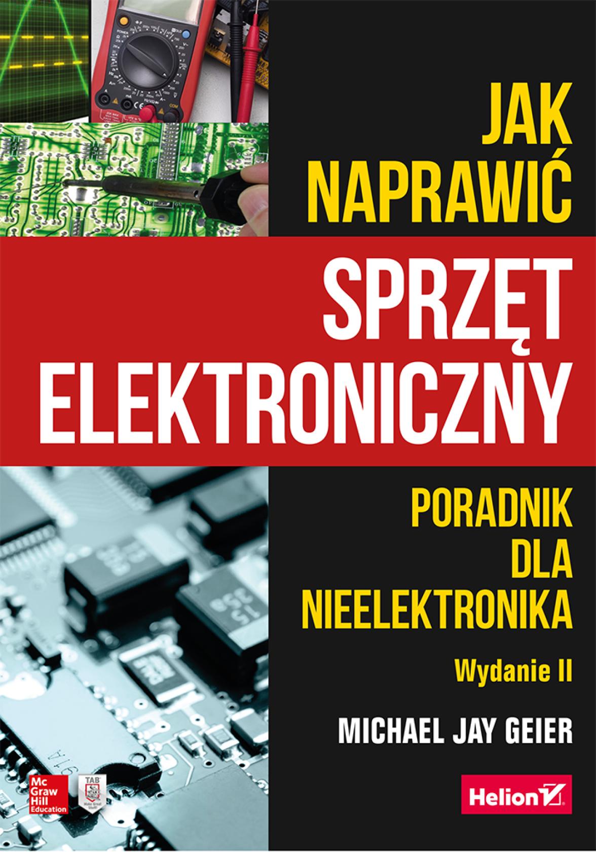 Jak naprawić sprzęt elektroniczny. Poradnik dla nieelektronika. Wydanie II.